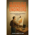 The Unheroic Art of Managing Engineers: How to Lead Brilliant Minds Without Losing Yours - Paperback