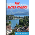 The Swiss Riviera: Exploring the Beauty of Lake Geneva - Paperback
