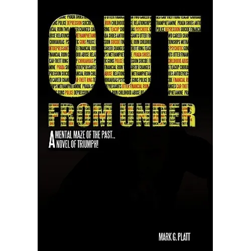 Out from Under: A Mental Maze of the Past...a Novel of Triumph! - Hardcover