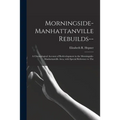 Morningside-Manhattanville Rebuilds--: a Chronological Account of Redevelopment in the Morningside-Manhattanville Area, With Special Reference to The - Paperback