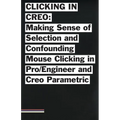 Clicking in Creo: Making Sense of Confounding Mouse Clicking in Pro/Engineer and Creo Parametric - Paperback