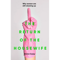 The Return of the Housewife: Why Women Are Still Cleaning Up - Hardcover