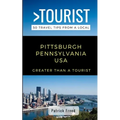 Greater Than a Tourist- Pittsburgh Pennsylvania USA: 50 Travel Tips from a Local - Paperback