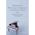 Messiaen's Musical Language on the Holy Child: A Study of Vingt Regards Sur l'Enfant-Jésus, No: XIX: Je Dors, Mais Mon Coeur Veille, No: XIV: Regard D - Paperback