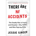 There Are No Accidents: The Deadly Rise of Injury and Disaster--Who Profits and Who Pays the Price - Paperback