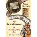 Your Heroes, My Grandparents: A Granddaughter's Love - Paperback