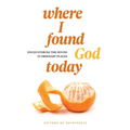 Where I Found God Today: Encountering the Divine in Ordinary Places - Paperback
