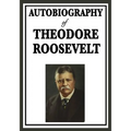 Autobiography of Theodore Roosevelt - Paperback