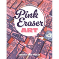 Pink Eraser Art: The Ultimate Guide to Carving Incredible Eraser Stamps - Paperback