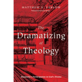 The Dramatizing of Theology: Humanity's Participation in God's Drama - Paperback