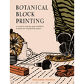 Botanical Block Printing: A Creative Step-By-Step Handbook to Make Art Inspired by Nature - Paperback