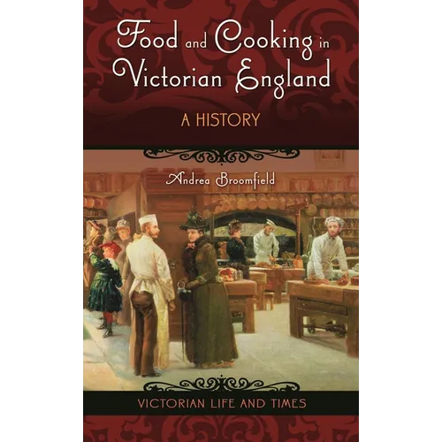 Food and Cooking in Victorian England: A History - Hardcover