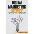 Digital Marketing Roadmap: Launch and Grow Your Business on a Budget in an Uncertain Market - Paperback