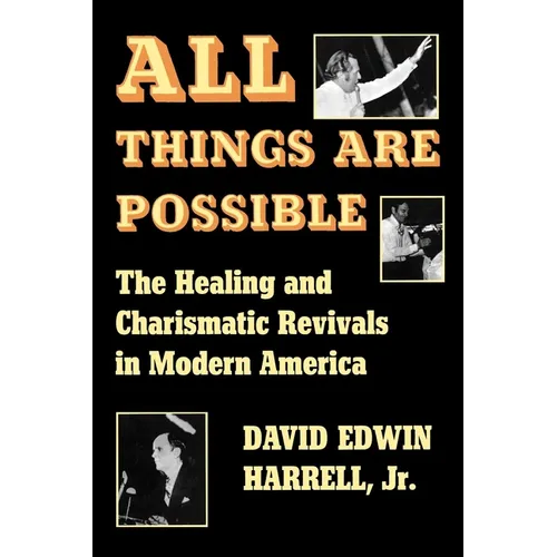 All Things Are Possible: The Healing and Charismatic Revivals in Modern America - Paperback