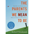 The Parents We Mean to Be: How Well-Intentioned Adults Undermine Children's Moral and Emotional Development - Paperback