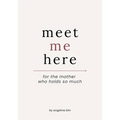 Meet Me Here: For The Mother Who Holds So Much - Paperback