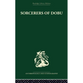 Sorcerers of Dobu: The social anthropology of the Dobu Islanders of the Western Pacific - Paperback