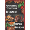 Meat Canning Cookbook for Beginners: Unlock 1200 Days of Deliciousness with Our Canning Meat Cookbook. Stock Up Your Pantry with Irresistible Recipes - Paperback