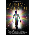 Vuelve a Ser Tú: Cómo recuperar la fidelidad y confianza propia para volver a ser uno mismo sin miedo a nada. - Paperback