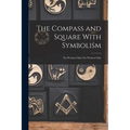The Compass and Square With Symbolism: For Women Only: For Women Only - Paperback