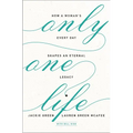 The Only One Life: How a Woman's Every Day Shapes an Eternal Legacy - Paperback