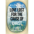 Love Lost for the Cause of Christ: Three Missionaries and Their Sacrifices for the Great Commission - Paperback