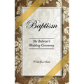 Baptism - The Believer's Wedding Ceremony - Paperback