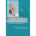 American Parishes: Remaking Local Catholicism - Paperback