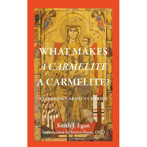 What Makes a Carmelite a Carmelite?: Exploring Carmel's Charism - Paperback