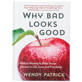 Why Bad Looks Good: Biblical Wisdom to Make Smart Choices in Life, Love, and Friendship - Hardcover