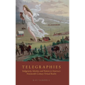Telegraphies: Indigeneity, Identity, and Nation in America's Nineteenth-Century Virtual Realm - Hardcover