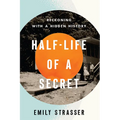 Half-Life of a Secret: Reckoning with a Hidden History - Hardcover