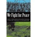 We Fight for Peace: Twenty-Three American Soldiers, Prisoners of War, and Turncoats in the Korean War - Hardcover