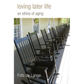 Loving Later Life: An Ethics of Aging - Paperback