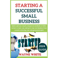 2024 Guide On Starting A Successful Small Business - Paperback