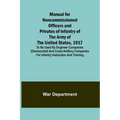 Manual for Noncommissioned Officers and Privates of Infantry of the Army of the United States, 1917; To be used by Engineer companies (dismounted) and - Paperback