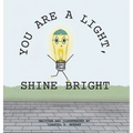 You Are a Light, Shine Bright - Hardcover