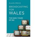 Broadcasting for Wales: The Early Years of S4c - Paperback