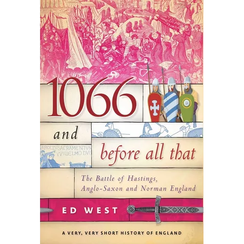 1066 and Before All That: The Battle of Hastings, Anglo-Saxon and Norman England - Paperback