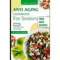 Anti Aging Cookbook for Seniors: Quick and easy anti inflammatory recipes to promote longevity and healthy skin - Paperback