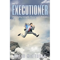 The Executioner: Implementing Intangible, Elusive Success Principles - Paperback