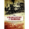 The Charleston & Hamburg: A South Carolina Railroad & an American Legacy - Paperback