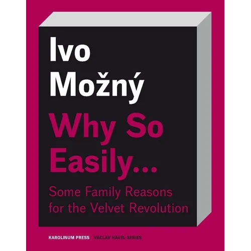 Why So Easily . . . Some Family Reasons for the Velvet Revolution: A Sociological Essay - Paperback