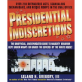 Presidential Indiscretions: The Unofficial, Unexpurgated Guide to Naughty Behavior Kept Under Wraps (or Under the Covers) by the White House! - Paperback