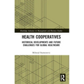 Health Cooperatives: Historical Developments and Future Challenges for Global Healthcare - Paperback