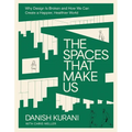 The Spaces That Make Us: Why Design Is Broken and How We Can Create a Happier, Healthier World - The Perfect Father's Day Gift for Dads - Hardcover