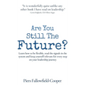 Are You Still The Future?: Learn how to be flexible, read the signals in the system and keep yourself relevant for every step on your leadership journ - Hardcover