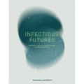 Infectious Futures: Reflections, Visions, and Worlds Through and Beyond COVID-19 - Paperback