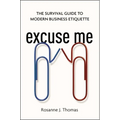 Excuse Me: The Survival Guide to Modern Business Etiquette - Paperback