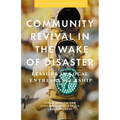 Community Revival in the Wake of Disaster: Lessons in Local Entrepreneurship - Hardcover